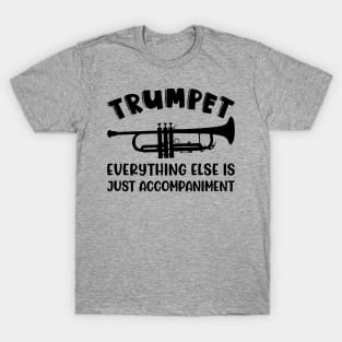 Trumpet Everything Else Is Accompaniment Marching Band Cute Funny T-Shirt